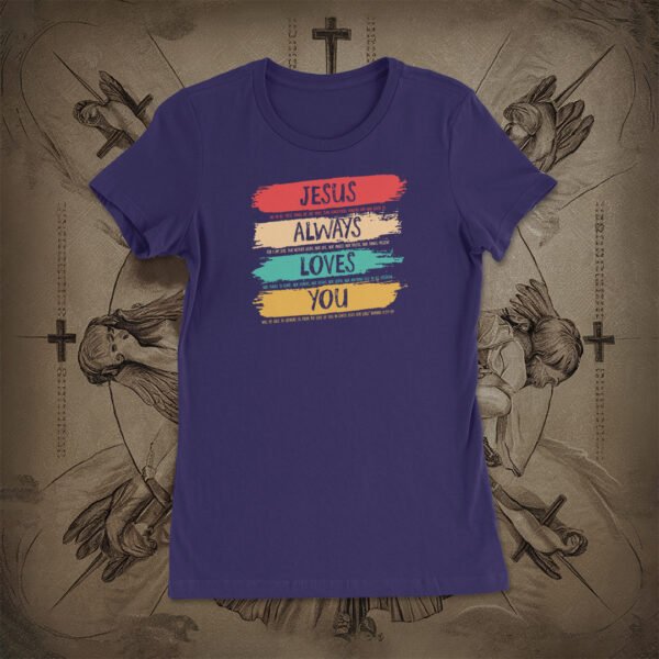 Jesus Always Loves You Women's Tee