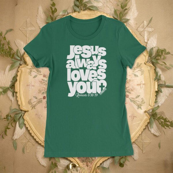 Jesus Always Loves You (WO) Women's Tee