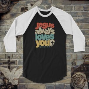 Jesus Always Loves You Unisex 34 Sleeve Baseball Tee