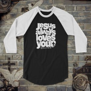 Jesus Always Loves You (WO) Unisex 34 Sleeve Baseball Tee