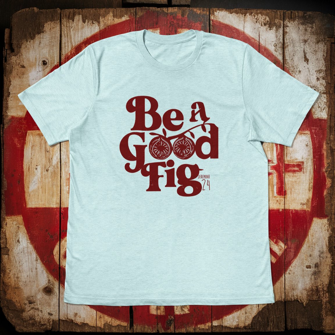 "Be a Good Fig"  Christian Style, Unisex Graphic Tee